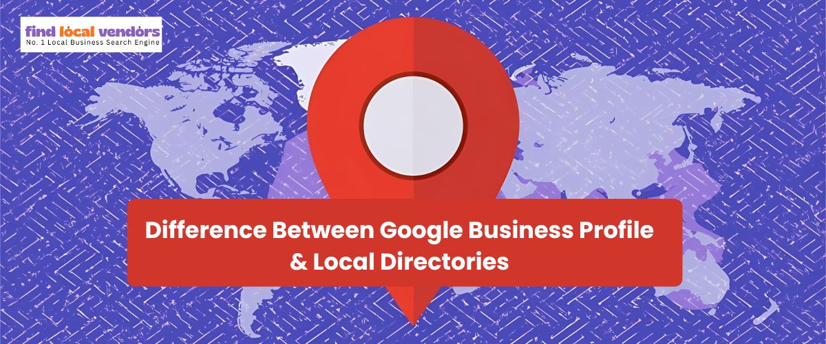 Difference Between Google Business Profile & Local Directories